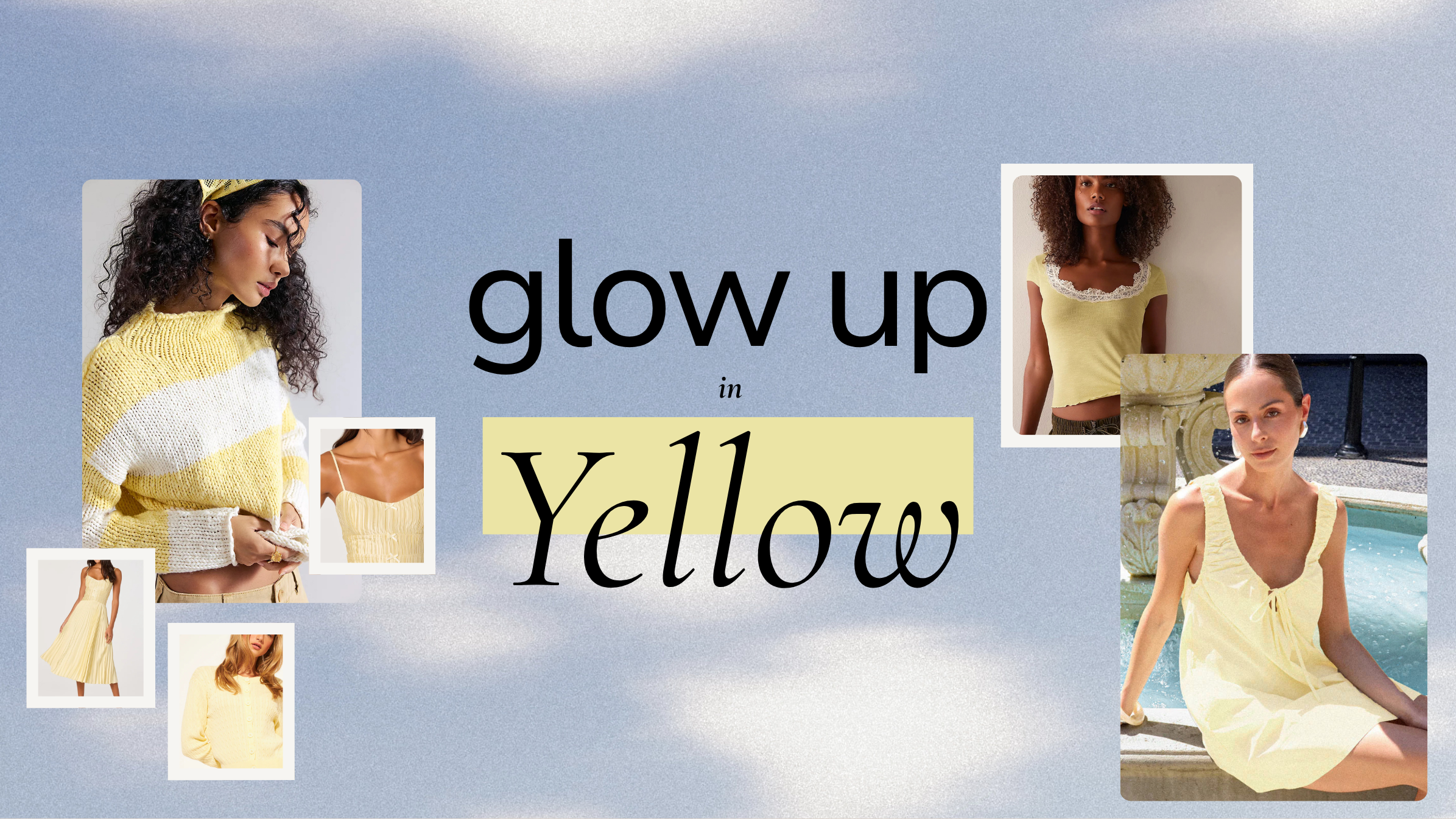 Fashion Advertisement for 'Glow Up in Yellow' featuring women in various yellow styled outfits with a blue sky background.